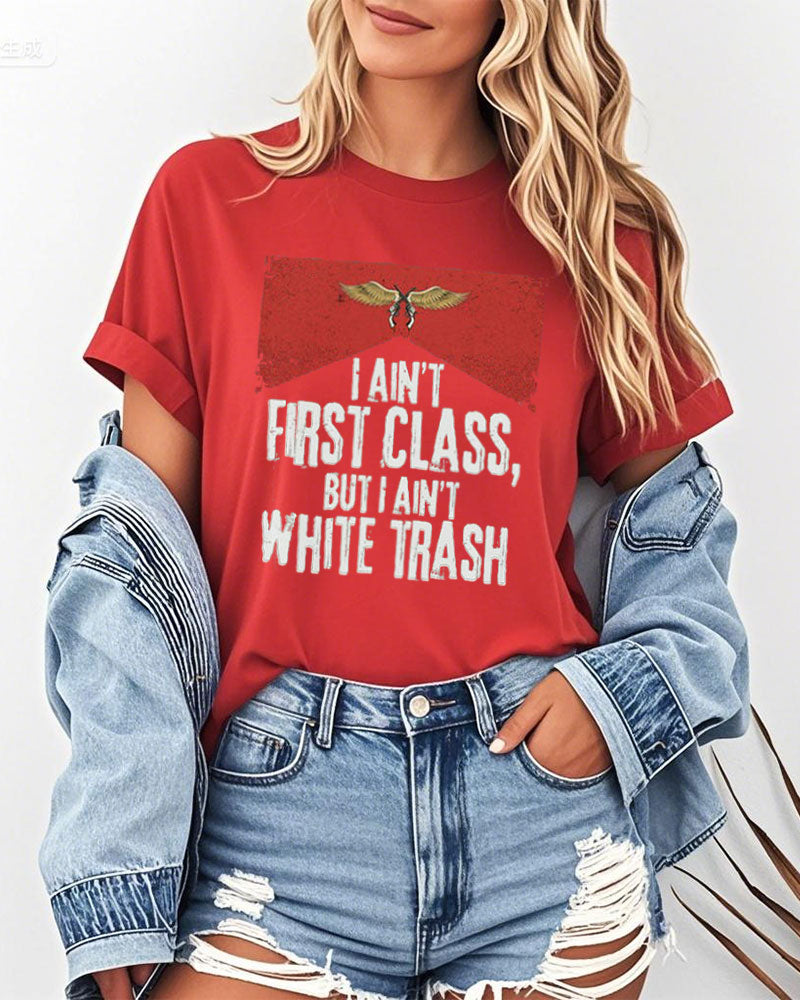 I Ain’t First Class But I Ain’t White T-Shirt Casual Streetwear