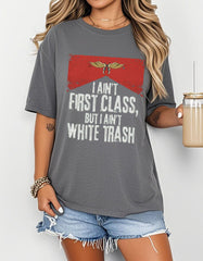I Ain’t First Class But I Ain’t White T-Shirt Casual Streetwear