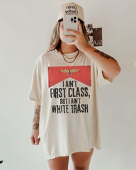 I Ain’t First Class But I Ain’t White T-Shirt Casual Streetwear