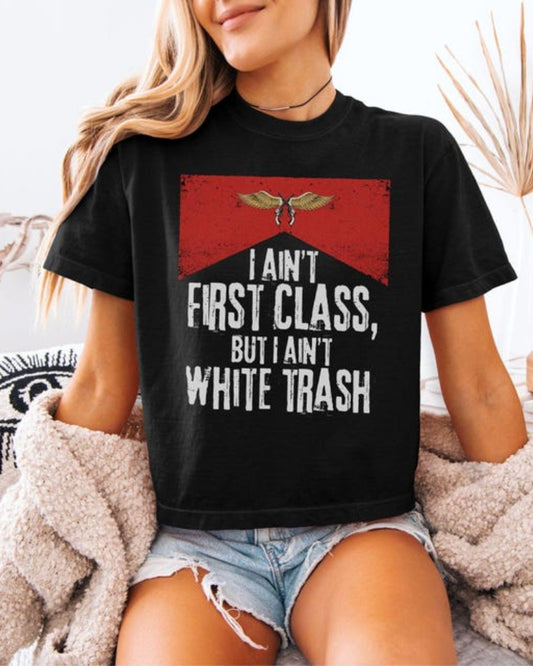 I Ain’t First Class But I Ain’t White T-Shirt Casual Streetwear