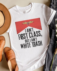 I Ain’t First Class But I Ain’t White T-Shirt Casual Streetwear