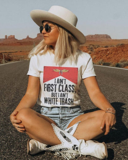 I Ain’t First Class But I Ain’t White T-Shirt Casual Streetwear